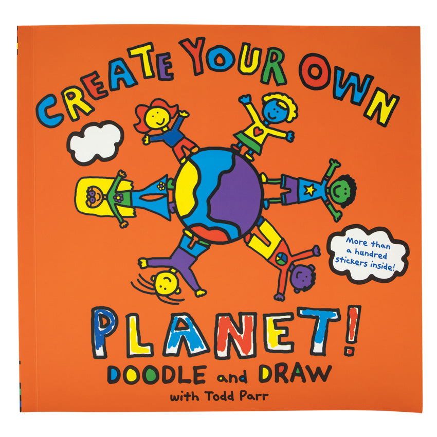 Create Your Own Planet book. The book cover is orange with colorful letters spelling the title and “doodle and draw with Todd Parr.” In the middle is a colorfully drawn earth with 6 very colorful children surrounding the planet. With their arms stretched out.