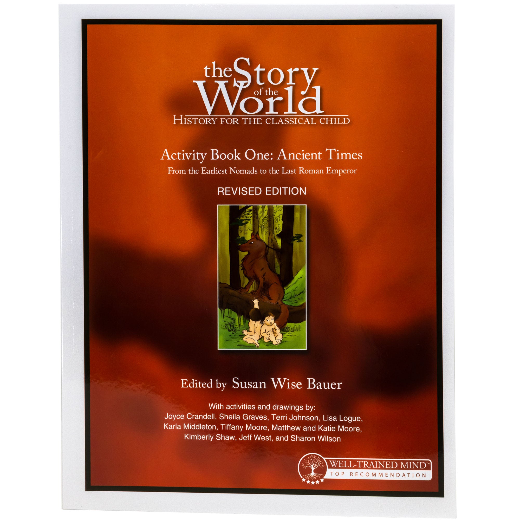 The Story of the World 1 Activity book cover. The cover is mainly orange with a black bottom and a small illustration in the middle of a wolf in the woods, with 2 naked babies. One of the babies is turned around toward the wolf and reaching his hand up to the wolf. The white text reads “The Story of the World. History for the classical child. Activity Book 1, Ancient Times. From the earliest nomads to the last roman emperor. Revised edition. Edited by Susan Wise Bauer.”