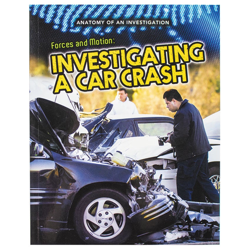 Forces and Motion: Investigating a Car Crash book. The cover shows a car accident involving 4 vehicles. There is a man in the background looking at one of the vehicles and a man in the front with a large camera, getting ready to take pictures. The top of the page has a stripe and dot pattern that lead down to the yellow book title.