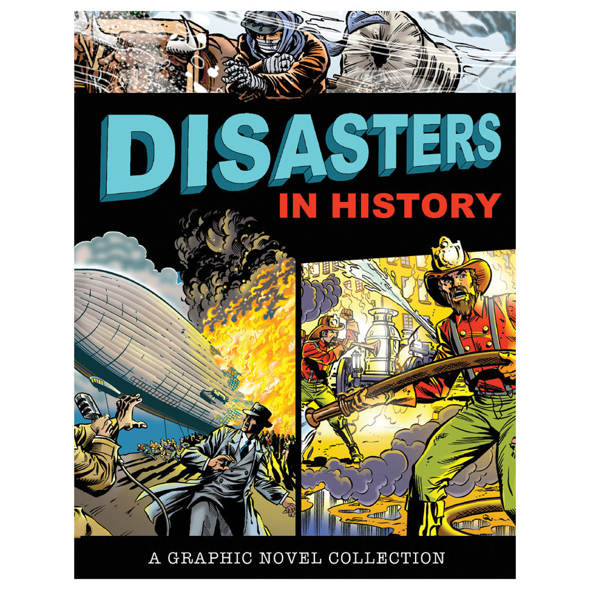 Disasters in History, a graphic novel collection. The cover shows 3 scenes. The scene on top of the title shows a man leading his oxen with covered wagon through a frozen wind storm. On the left, under the title, it shows a blimp on fire in the sky and a scared man in s suit looking up at it. On the right are 2 firefighters fighting a fire on a tall building.