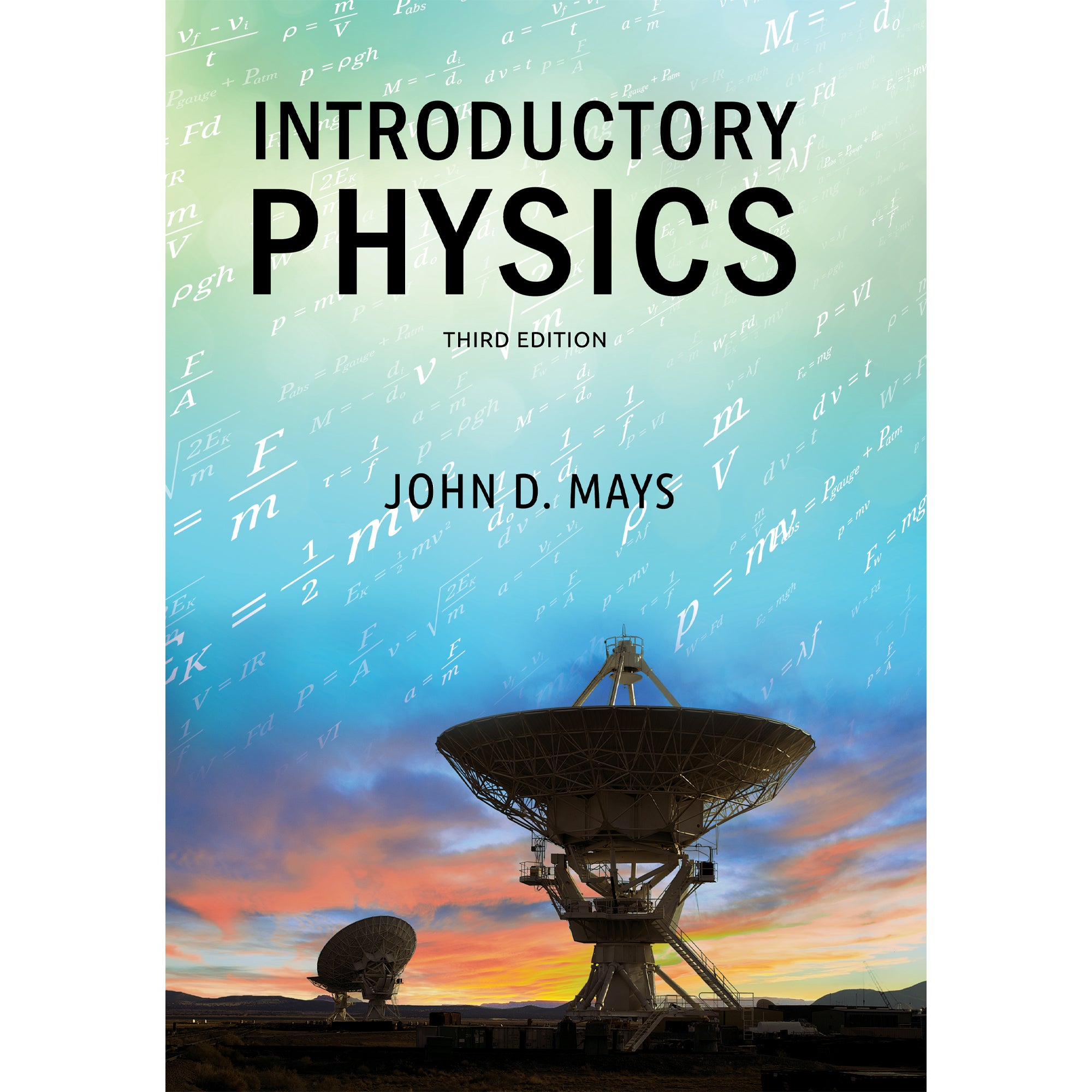 Introductory Physics cover. Image background is of a sunset with 2 large satellite dishes and in the sky shows different formulas in white. Authored by John D. Mays.