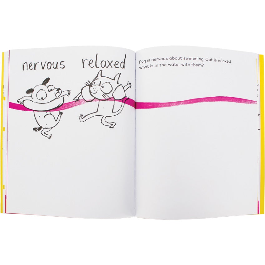 Happy, Sad, Feeling Glad book open to show inside pages. The left page shows a dog and cat doodle swimming in pink water. The dog looks worried and the cat looks happy. The word “nervous” is over the dog, the word “relaxed” is over the cat. The top of the right page reads “Dog is nervous about swimming. Cat is relaxed. What is in the water with them?”