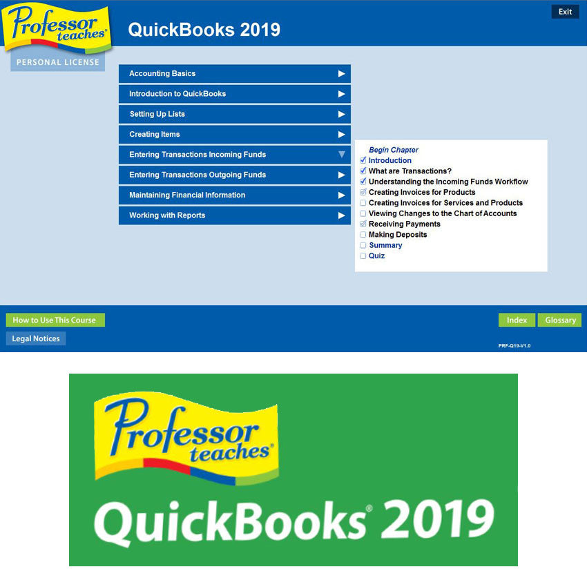 Professor Teaches Super Set DVD-Rom screenshot of a QuickBooks 2019 tutorial. Screen shows tutorial instructions with drop-down menus titled Accounting Basics, Introduction to QuickBooks, Setting Up Lists, Creating Items, Entering Transactions Incoming Funds, Entering Transactions Outgoing Funds, Maintaining Financial Information, and Working With Reports.  The background is a light blue with darker blue borders. 