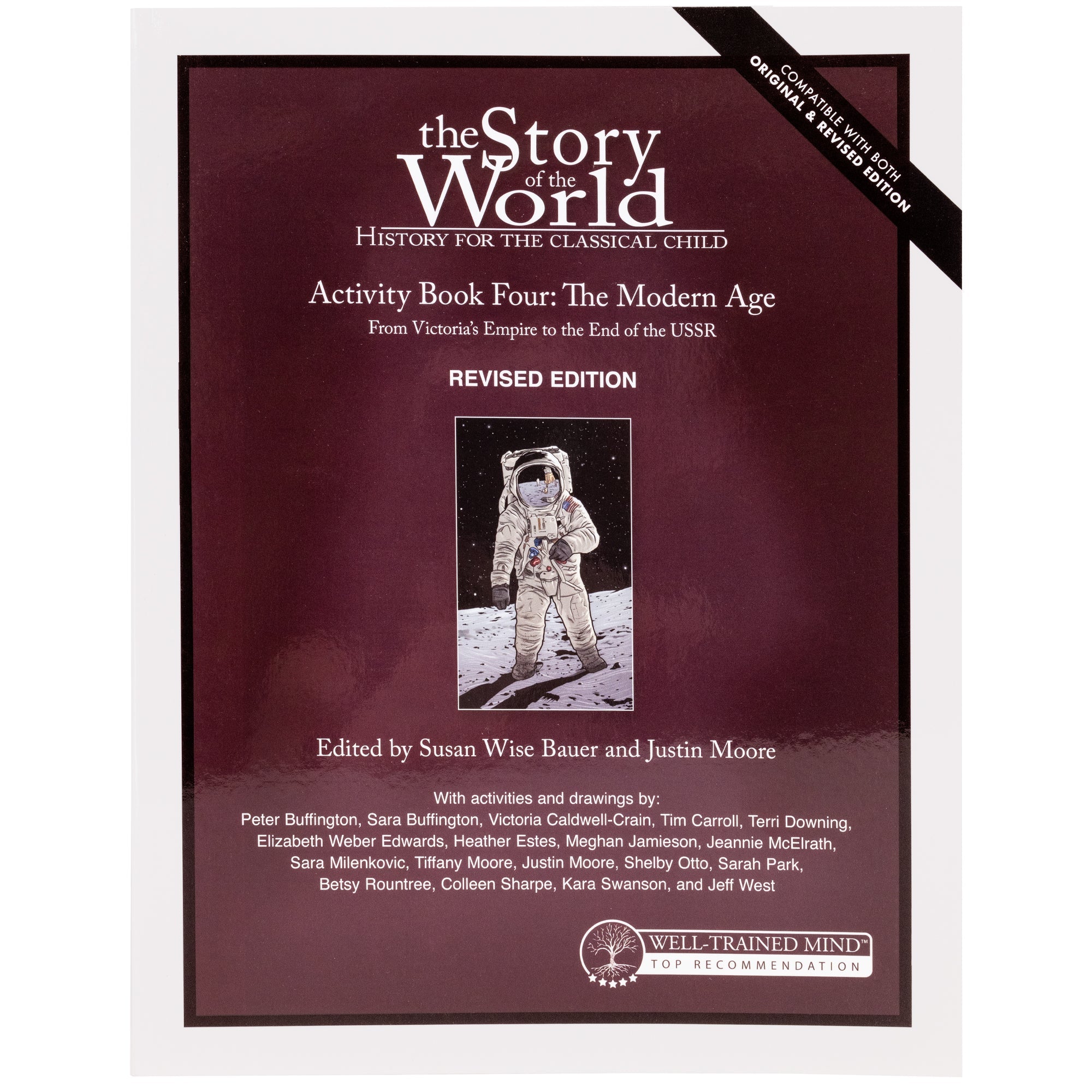 The Story of the World 4 Activity book cover. The cover is mainly burgundy with a black border and a white border on the outside. There is an illustration of an astronaut walking on the moon in the middle. The text on the cover is white and the main parts read; “The Story of the World. History for the Classical Child. Activity Book 4. The Modern Age. From Victoria’s Empire to the End of the USSR. Revised Edition. Edited by Susan Wise Bauer and Justin Moore.”